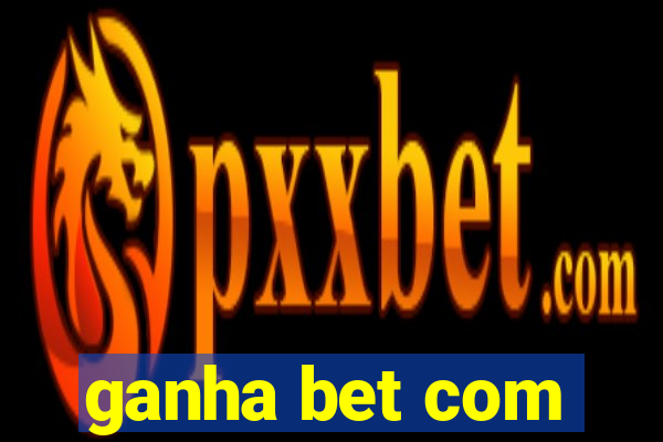 ganha bet com