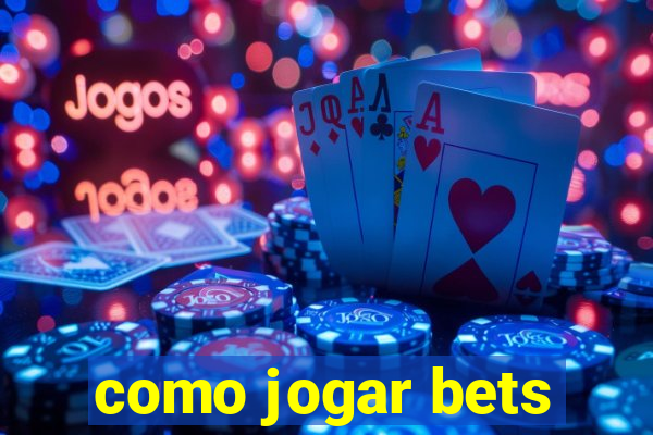 como jogar bets