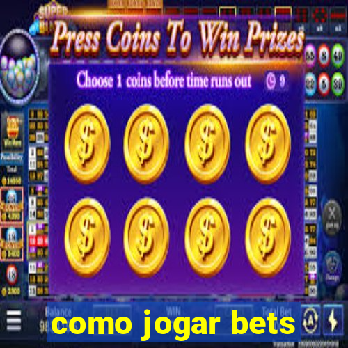 como jogar bets