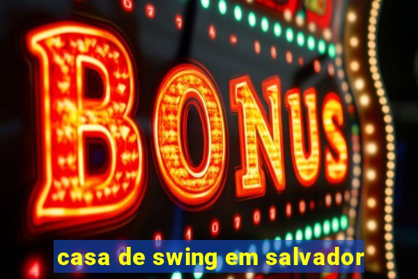 casa de swing em salvador