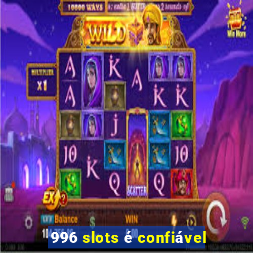 996 slots é confiável