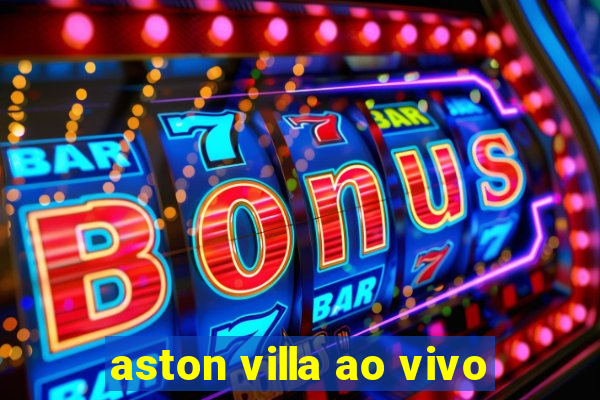 aston villa ao vivo