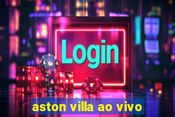 aston villa ao vivo