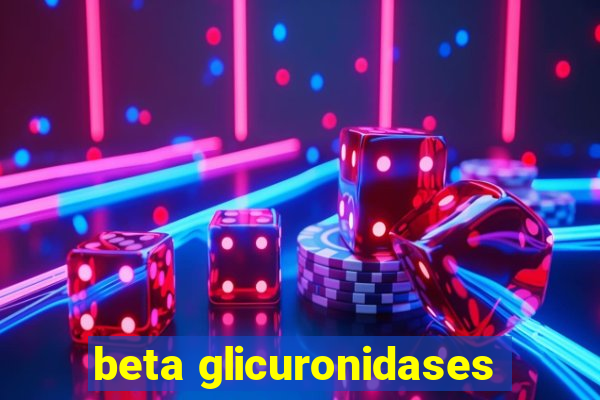 beta glicuronidases