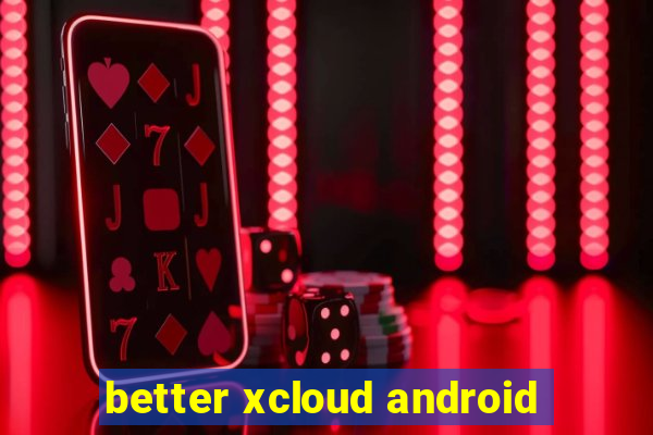 better xcloud android