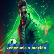 venezuela x mexico