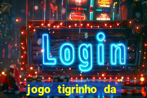 jogo tigrinho da dinheiro mesmo