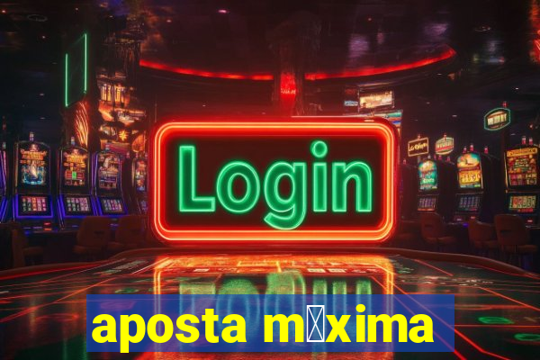 aposta m谩xima