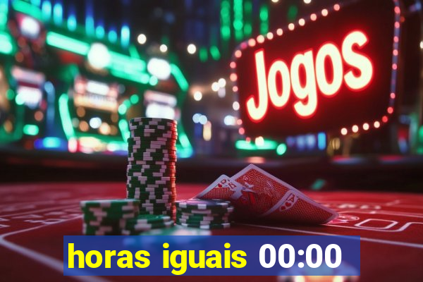 horas iguais 00:00