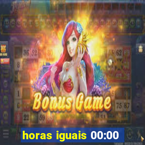 horas iguais 00:00