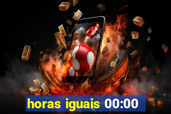 horas iguais 00:00