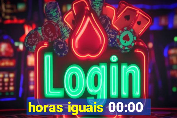 horas iguais 00:00