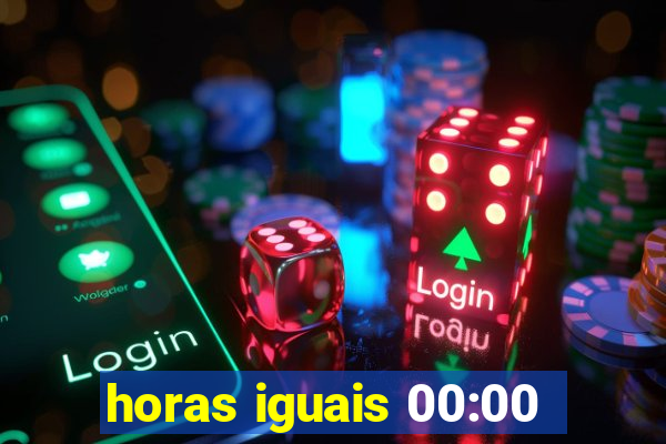 horas iguais 00:00