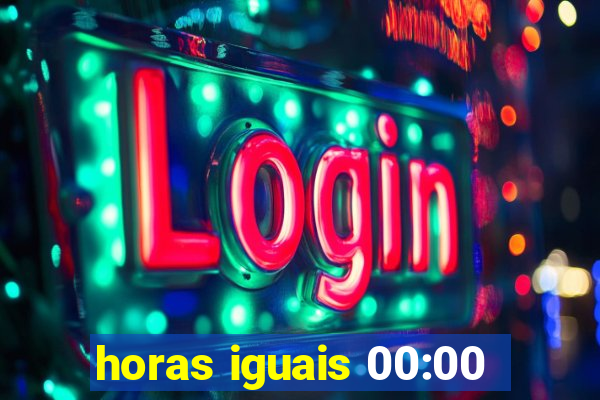 horas iguais 00:00