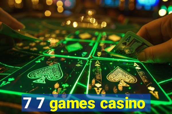 7 7 games casino