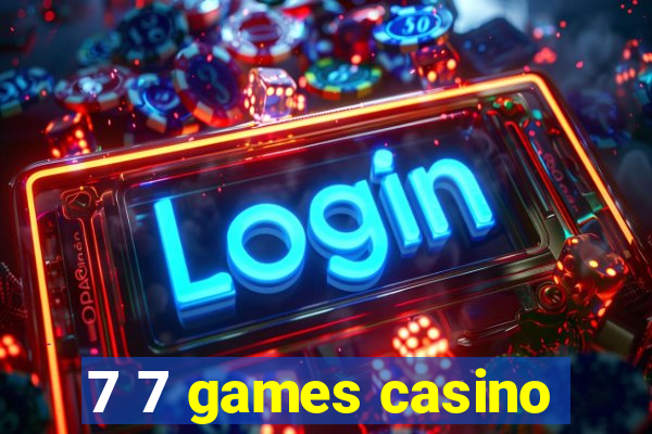 7 7 games casino