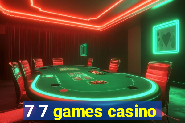 7 7 games casino