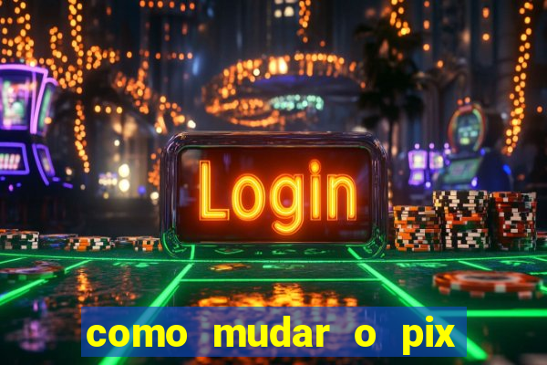 como mudar o pix do jogo do tigre