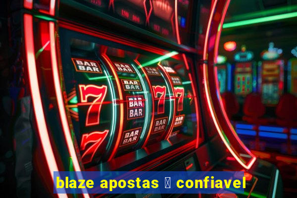 blaze apostas 茅 confiavel