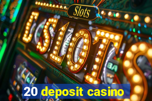 20 deposit casino