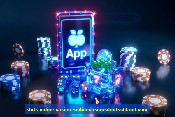 slots online casino -onlinecasinosdeutschland.com