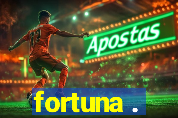 fortuna .