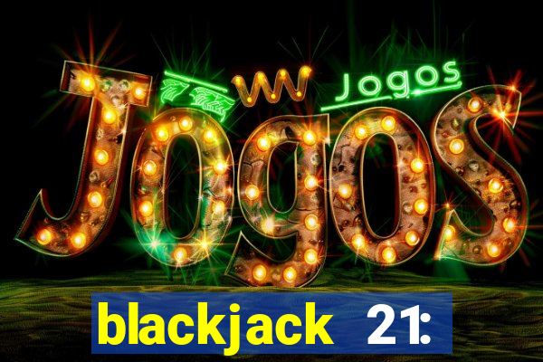 blackjack 21: online casino