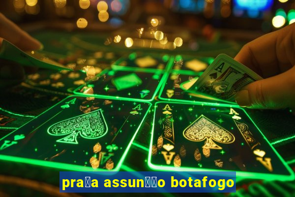 pra莽a assun莽茫o botafogo