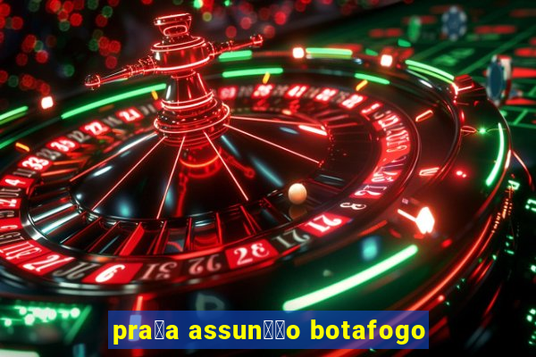 pra莽a assun莽茫o botafogo