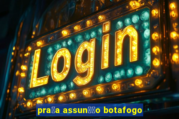 pra莽a assun莽茫o botafogo