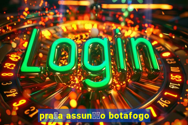 pra莽a assun莽茫o botafogo