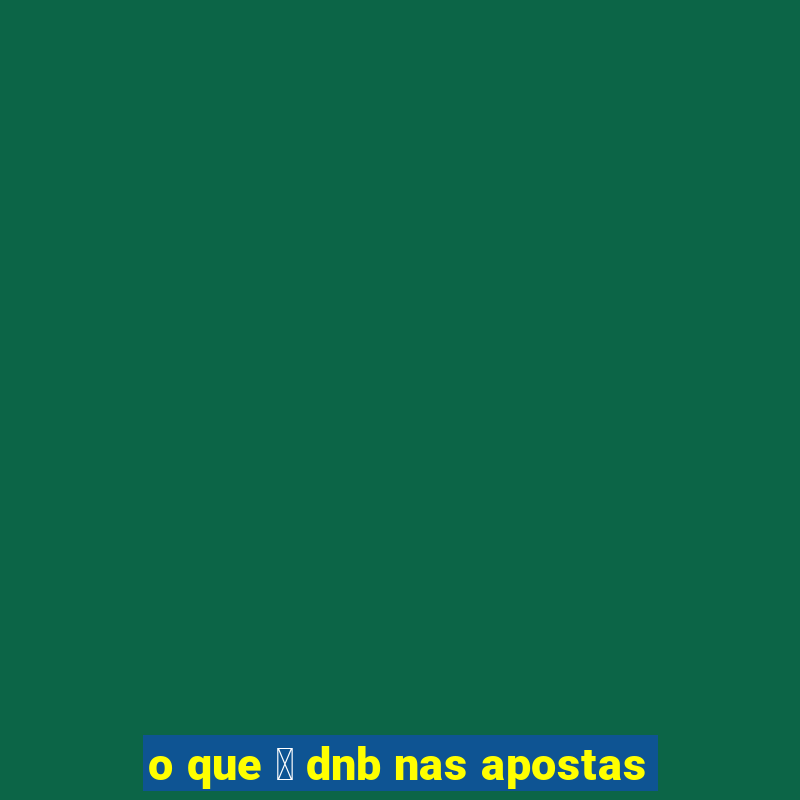 o que 茅 dnb nas apostas