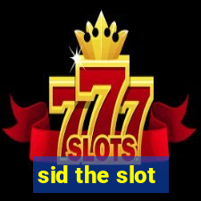 sid the slot