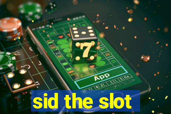 sid the slot