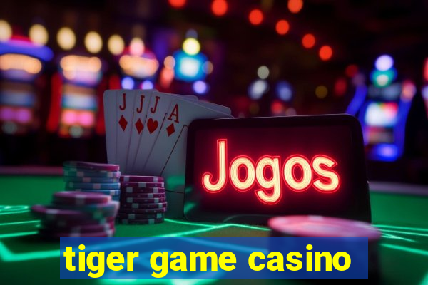 tiger game casino