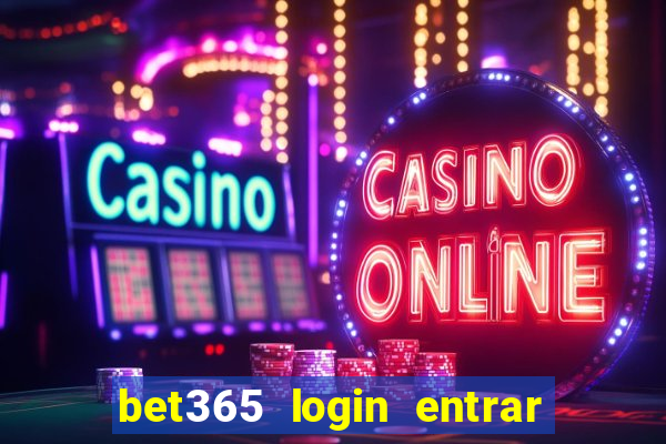 bet365 login entrar agora direto