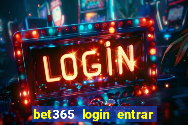 bet365 login entrar agora direto