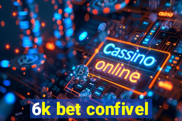 6k bet confivel