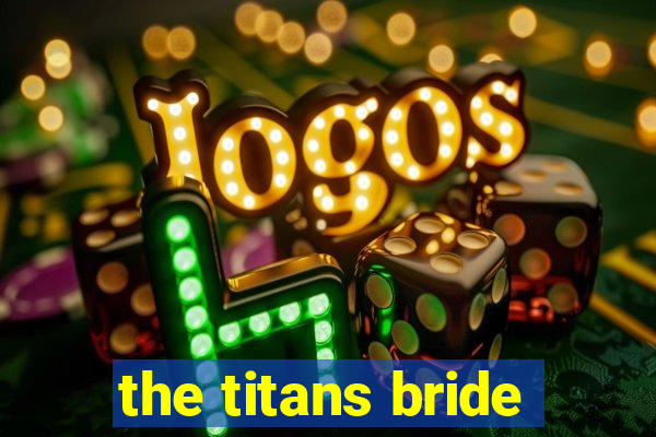 the titans bride