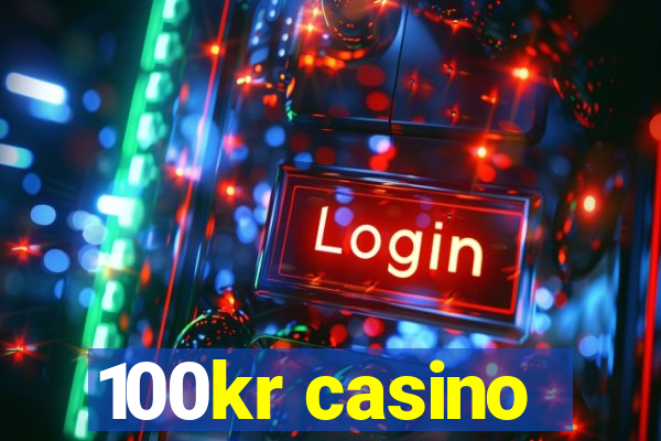 100kr casino