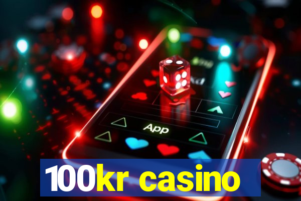 100kr casino