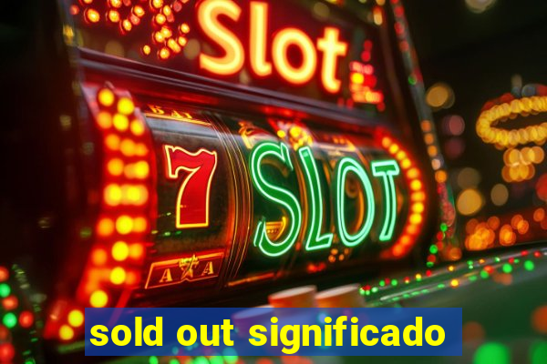 sold out significado