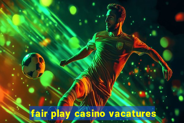 fair play casino vacatures