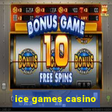 ice games casino