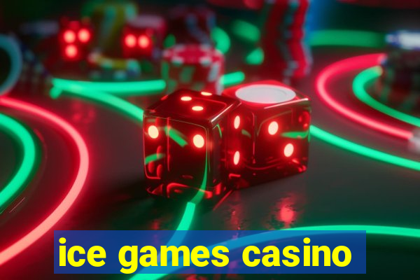 ice games casino