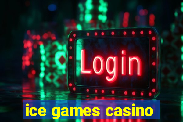 ice games casino