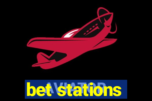 bet stations