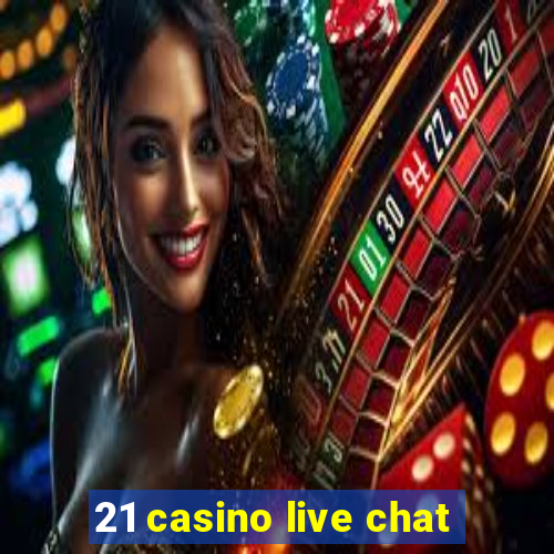 21 casino live chat