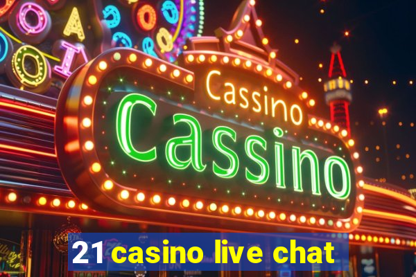 21 casino live chat