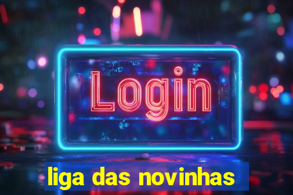 liga das novinhas